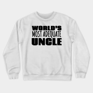 World's Most Adequate Uncle Crewneck Sweatshirt